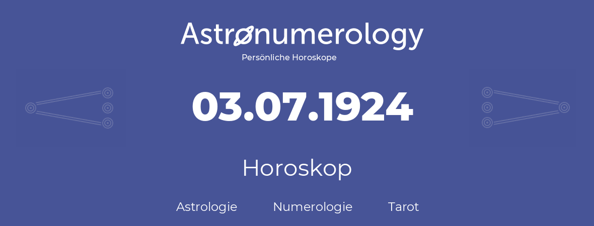 Horoskop für Geburtstag (geborener Tag): 03.07.1924 (der 3. Juli 1924)