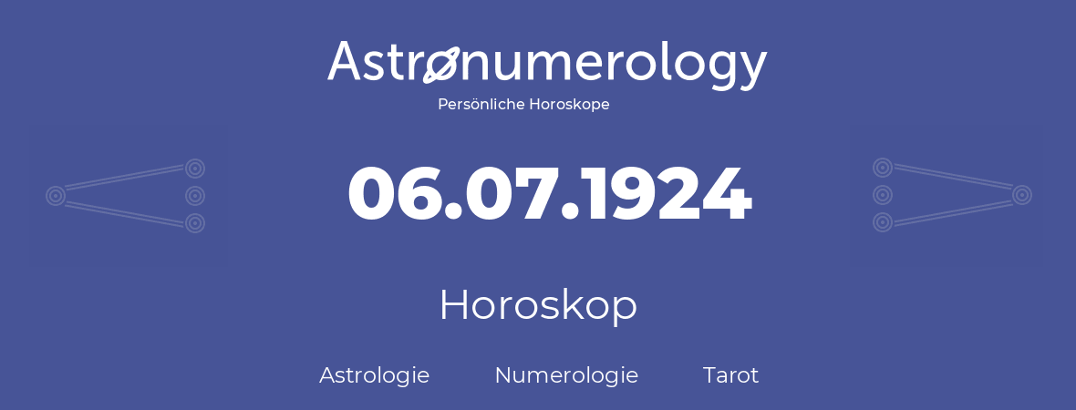 Horoskop für Geburtstag (geborener Tag): 06.07.1924 (der 06. Juli 1924)