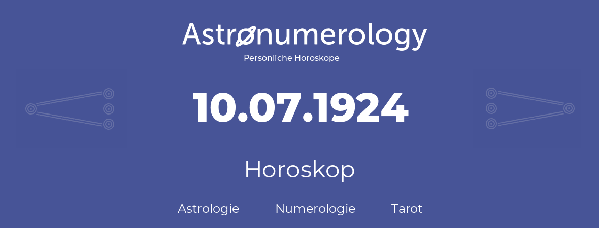 Horoskop für Geburtstag (geborener Tag): 10.07.1924 (der 10. Juli 1924)