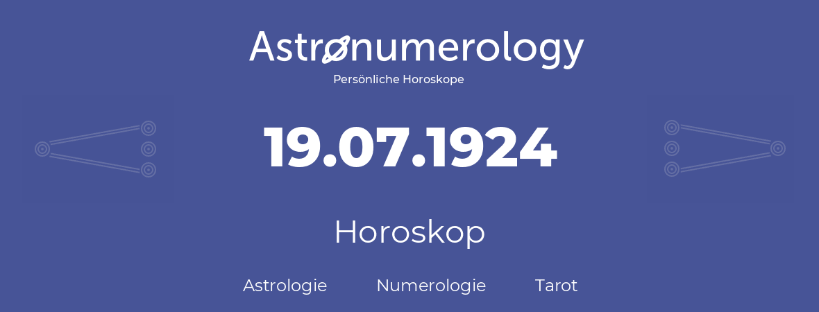 Horoskop für Geburtstag (geborener Tag): 19.07.1924 (der 19. Juli 1924)