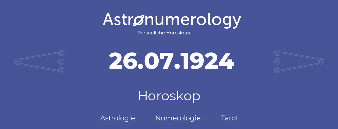 Horoskop für Geburtstag (geborener Tag): 26.07.1924 (der 26. Juli 1924)