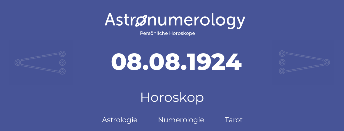 Horoskop für Geburtstag (geborener Tag): 08.08.1924 (der 08. August 1924)