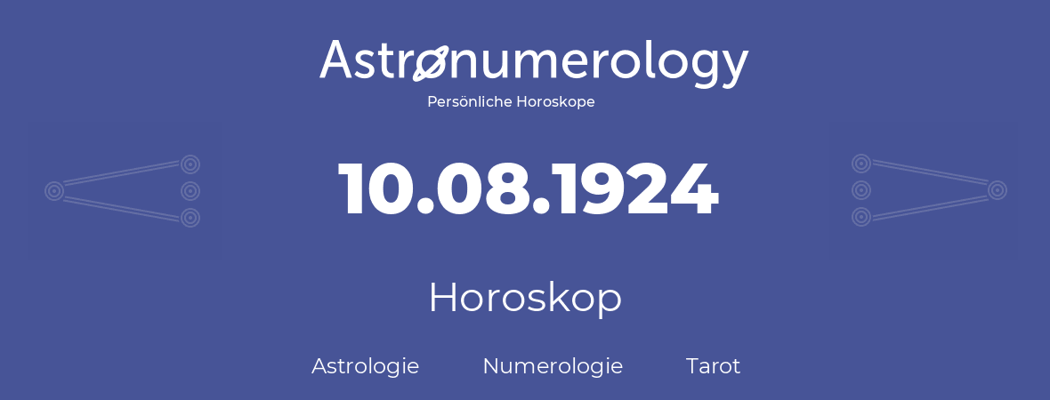 Horoskop für Geburtstag (geborener Tag): 10.08.1924 (der 10. August 1924)