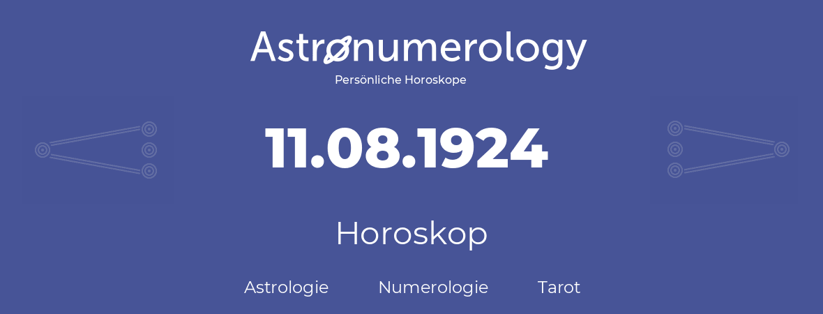 Horoskop für Geburtstag (geborener Tag): 11.08.1924 (der 11. August 1924)