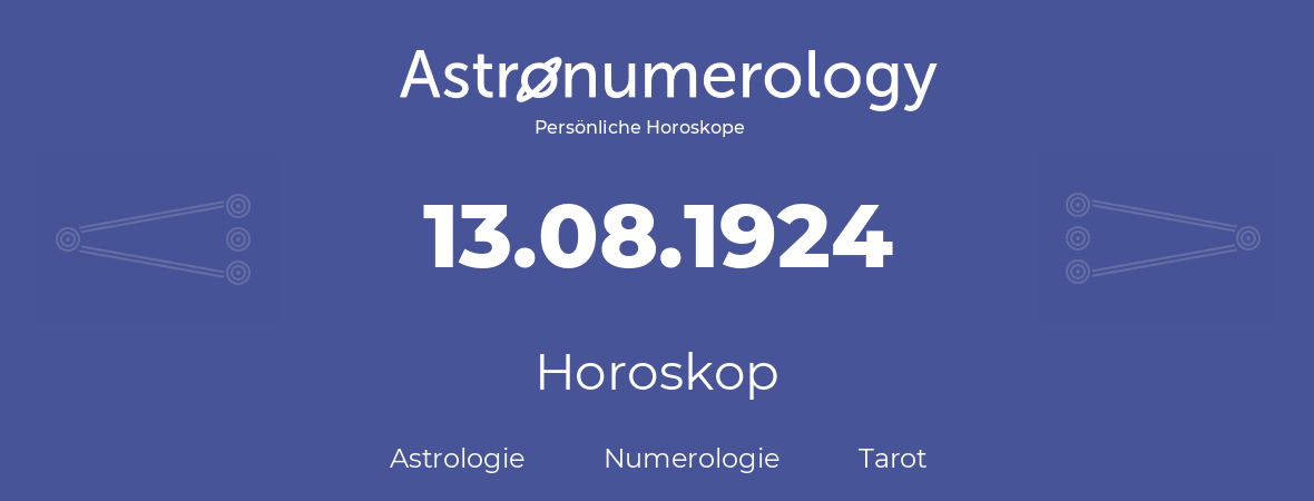 Horoskop für Geburtstag (geborener Tag): 13.08.1924 (der 13. August 1924)