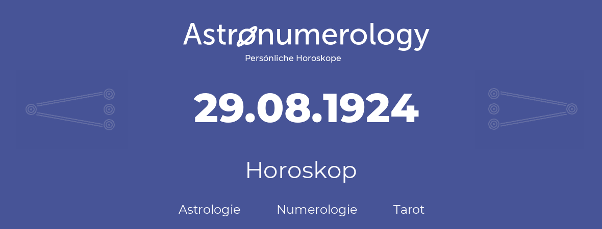 Horoskop für Geburtstag (geborener Tag): 29.08.1924 (der 29. August 1924)