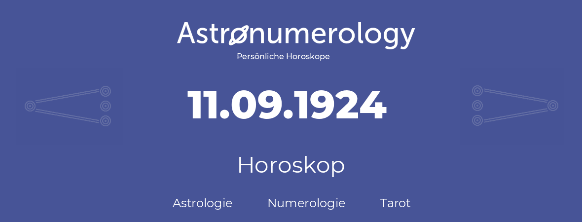 Horoskop für Geburtstag (geborener Tag): 11.09.1924 (der 11. September 1924)