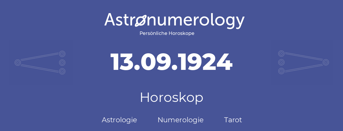 Horoskop für Geburtstag (geborener Tag): 13.09.1924 (der 13. September 1924)