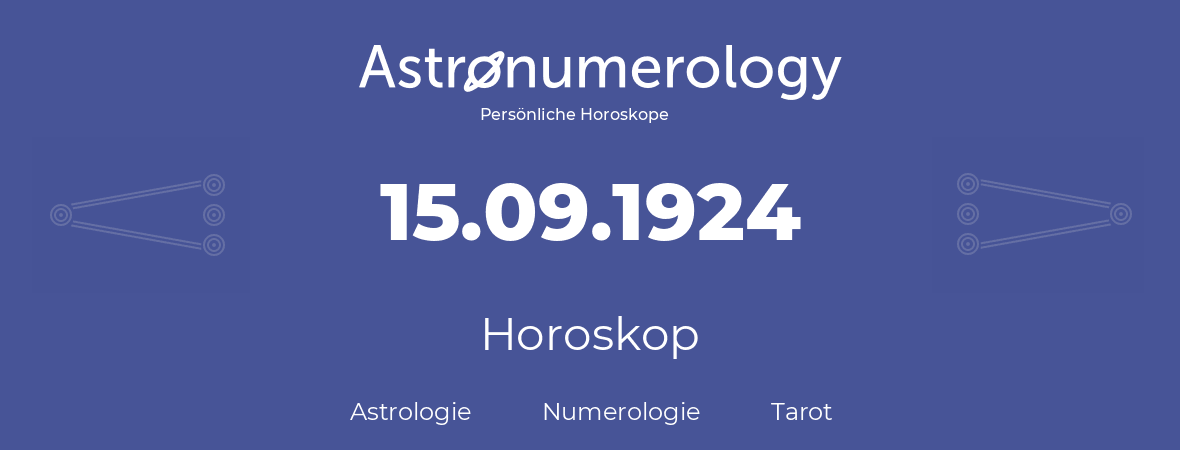 Horoskop für Geburtstag (geborener Tag): 15.09.1924 (der 15. September 1924)