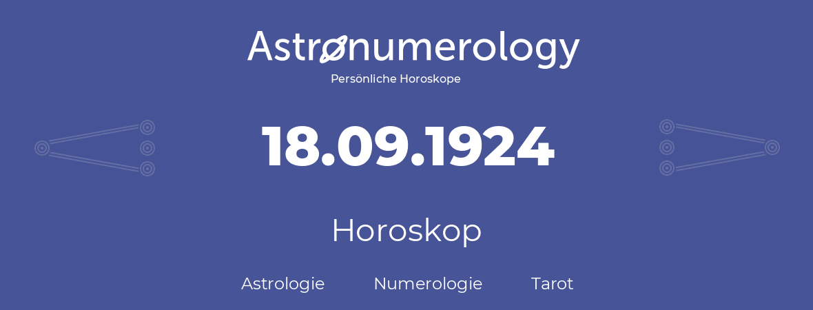 Horoskop für Geburtstag (geborener Tag): 18.09.1924 (der 18. September 1924)