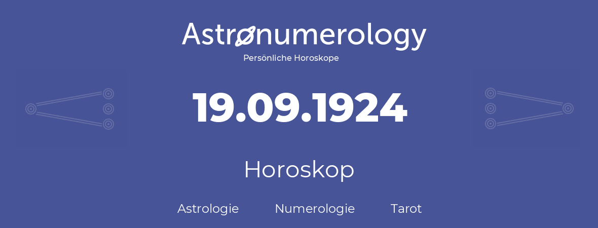 Horoskop für Geburtstag (geborener Tag): 19.09.1924 (der 19. September 1924)