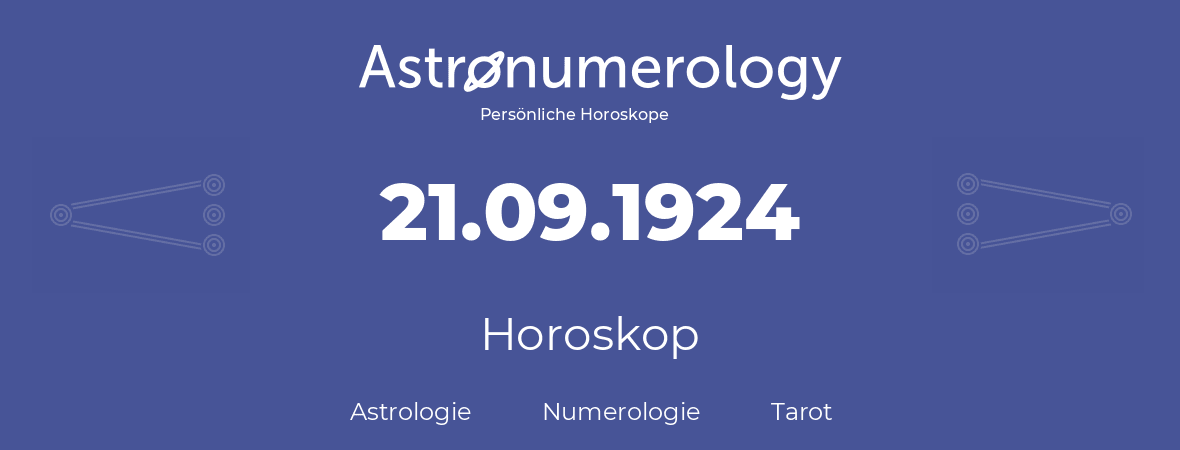 Horoskop für Geburtstag (geborener Tag): 21.09.1924 (der 21. September 1924)