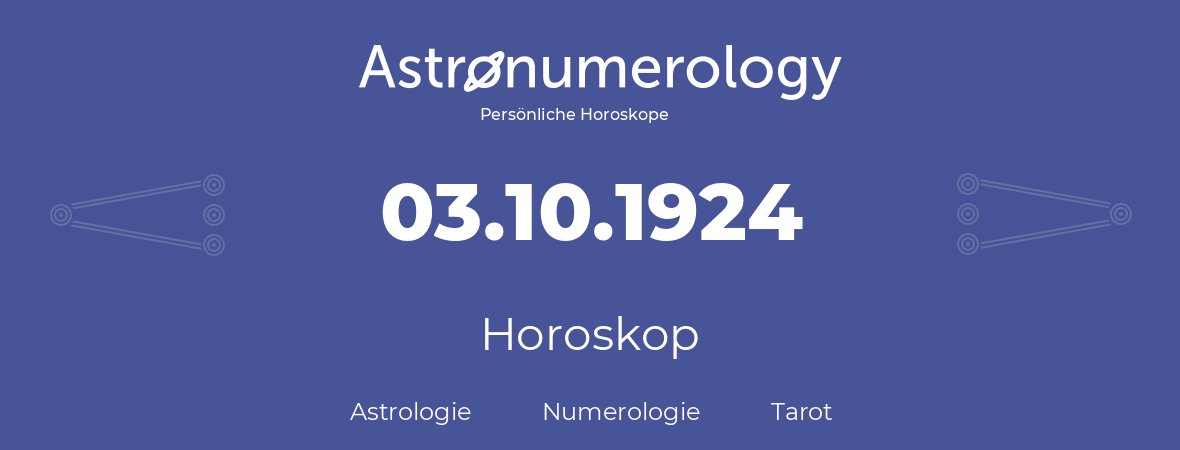Horoskop für Geburtstag (geborener Tag): 03.10.1924 (der 3. Oktober 1924)