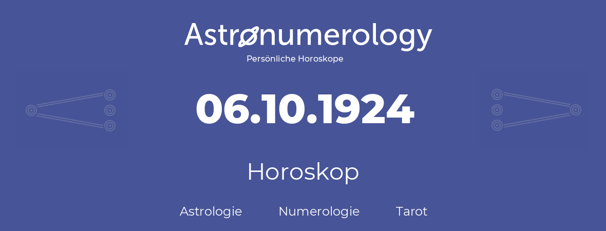 Horoskop für Geburtstag (geborener Tag): 06.10.1924 (der 06. Oktober 1924)