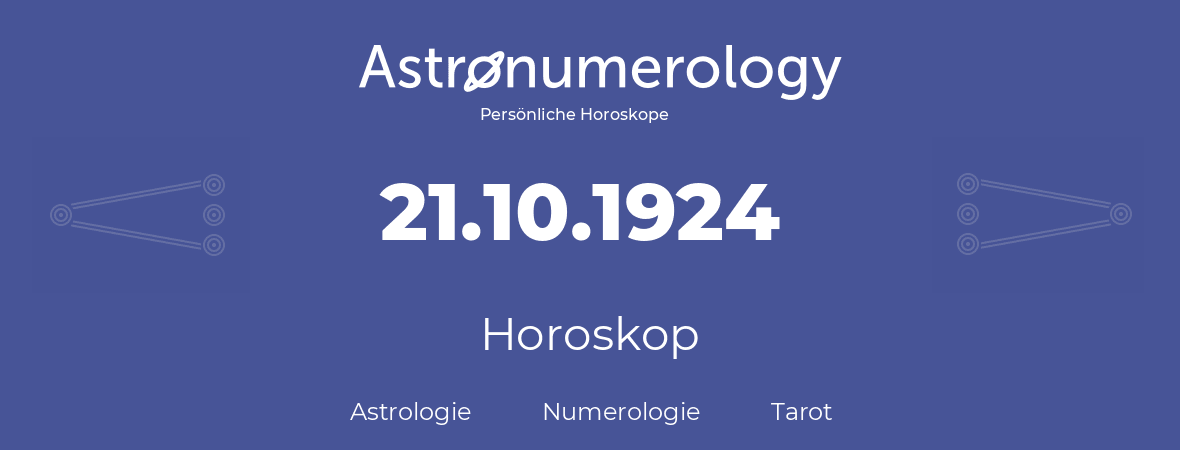 Horoskop für Geburtstag (geborener Tag): 21.10.1924 (der 21. Oktober 1924)