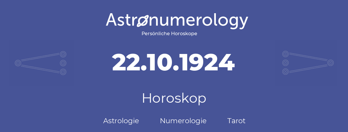 Horoskop für Geburtstag (geborener Tag): 22.10.1924 (der 22. Oktober 1924)