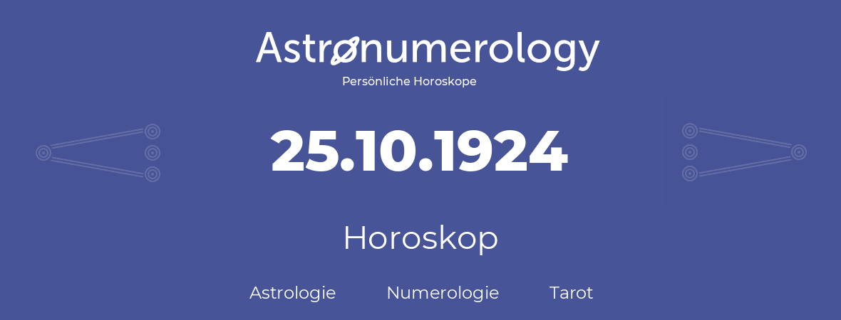 Horoskop für Geburtstag (geborener Tag): 25.10.1924 (der 25. Oktober 1924)