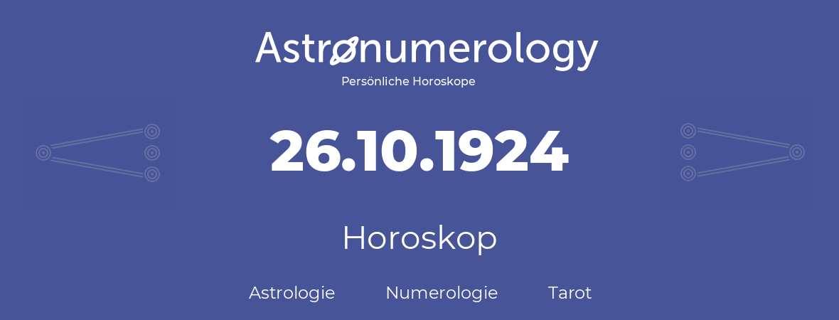 Horoskop für Geburtstag (geborener Tag): 26.10.1924 (der 26. Oktober 1924)