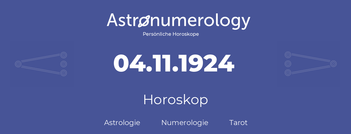 Horoskop für Geburtstag (geborener Tag): 04.11.1924 (der 04. November 1924)