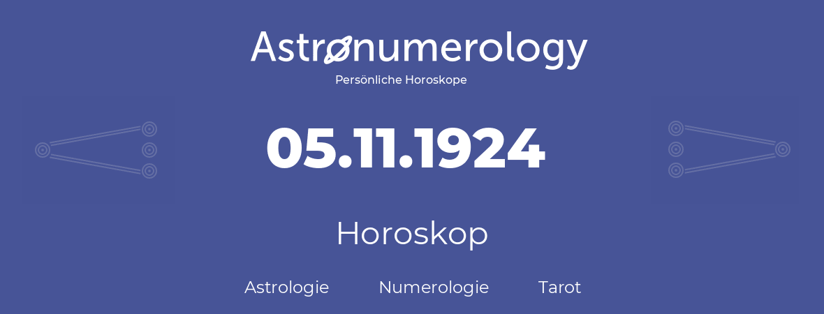 Horoskop für Geburtstag (geborener Tag): 05.11.1924 (der 05. November 1924)