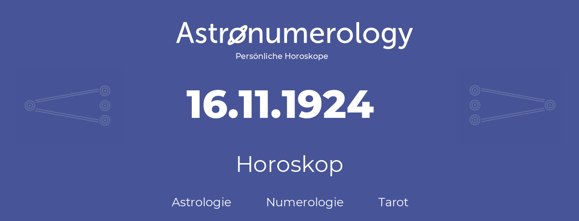 Horoskop für Geburtstag (geborener Tag): 16.11.1924 (der 16. November 1924)