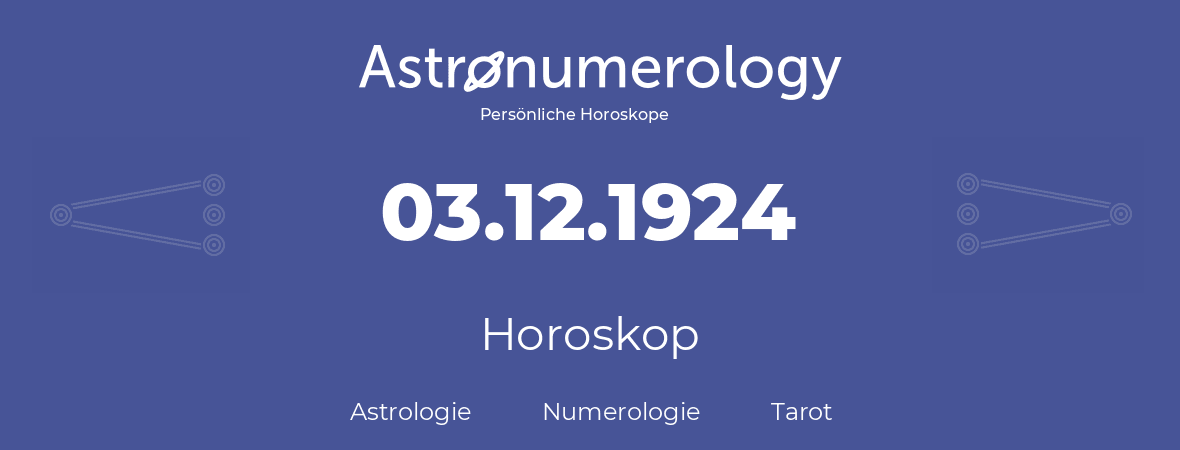 Horoskop für Geburtstag (geborener Tag): 03.12.1924 (der 03. Dezember 1924)