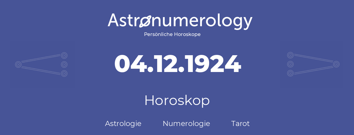 Horoskop für Geburtstag (geborener Tag): 04.12.1924 (der 04. Dezember 1924)