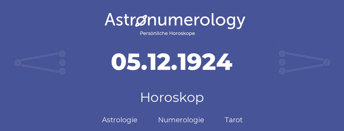 Horoskop für Geburtstag (geborener Tag): 05.12.1924 (der 05. Dezember 1924)