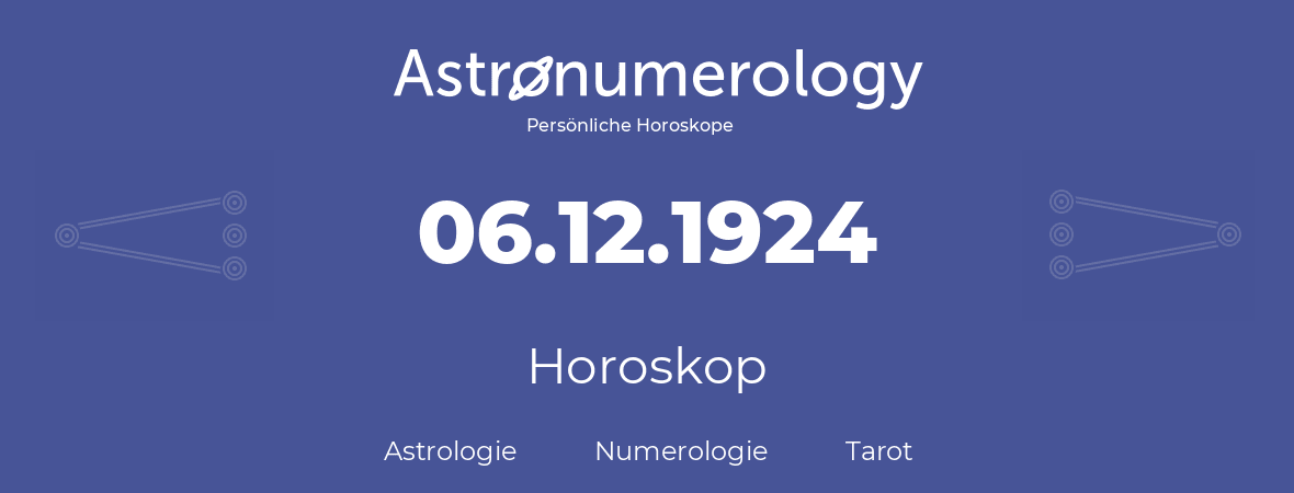 Horoskop für Geburtstag (geborener Tag): 06.12.1924 (der 06. Dezember 1924)