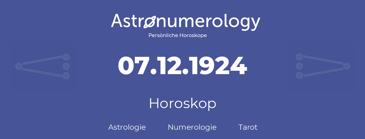 Horoskop für Geburtstag (geborener Tag): 07.12.1924 (der 07. Dezember 1924)