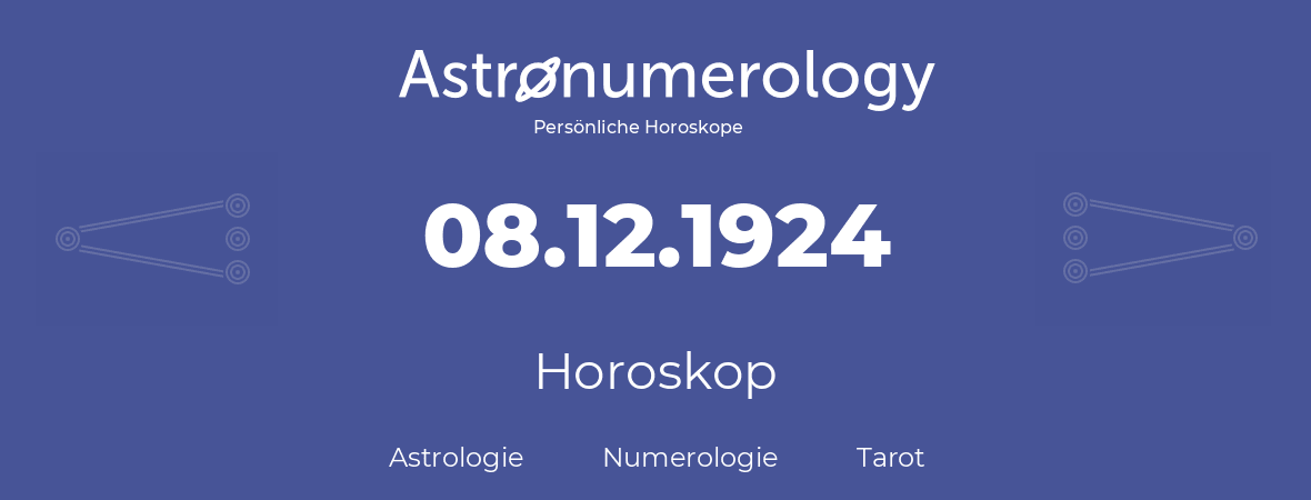 Horoskop für Geburtstag (geborener Tag): 08.12.1924 (der 8. Dezember 1924)