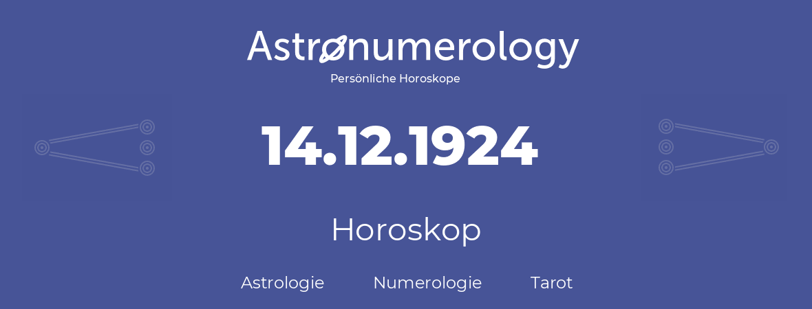 Horoskop für Geburtstag (geborener Tag): 14.12.1924 (der 14. Dezember 1924)