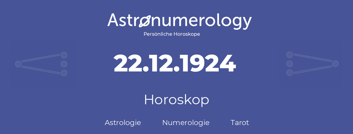 Horoskop für Geburtstag (geborener Tag): 22.12.1924 (der 22. Dezember 1924)