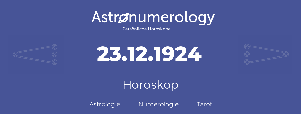 Horoskop für Geburtstag (geborener Tag): 23.12.1924 (der 23. Dezember 1924)