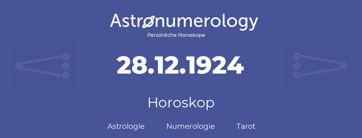 Horoskop für Geburtstag (geborener Tag): 28.12.1924 (der 28. Dezember 1924)