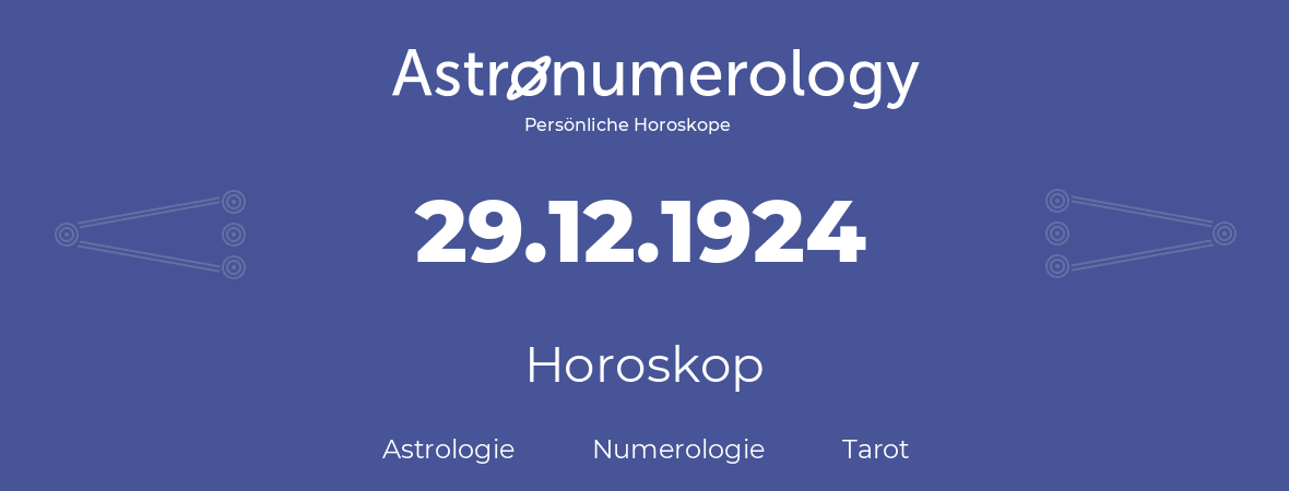 Horoskop für Geburtstag (geborener Tag): 29.12.1924 (der 29. Dezember 1924)