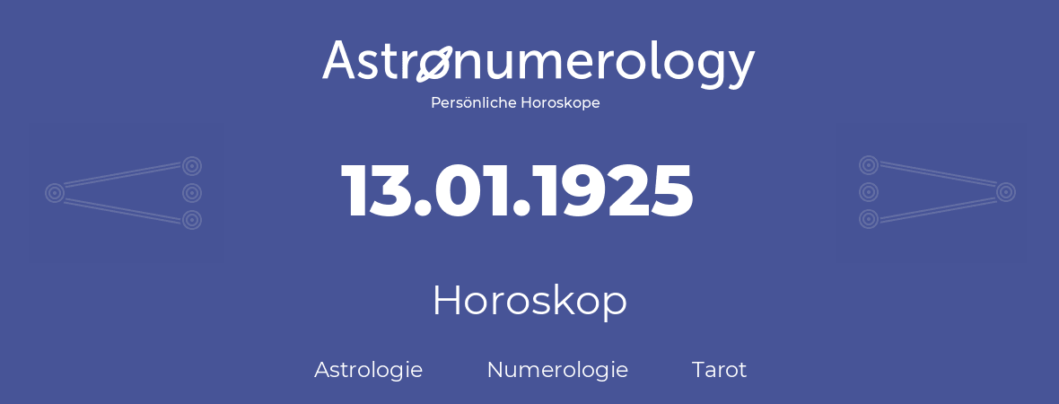 Horoskop für Geburtstag (geborener Tag): 13.01.1925 (der 13. Januar 1925)