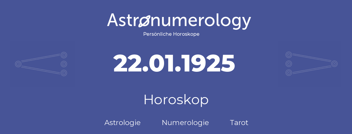 Horoskop für Geburtstag (geborener Tag): 22.01.1925 (der 22. Januar 1925)