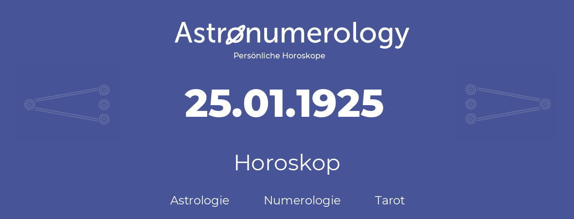 Horoskop für Geburtstag (geborener Tag): 25.01.1925 (der 25. Januar 1925)