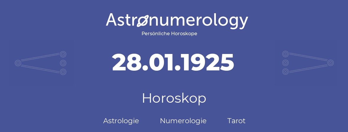 Horoskop für Geburtstag (geborener Tag): 28.01.1925 (der 28. Januar 1925)
