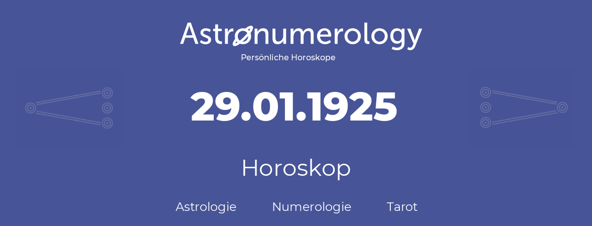 Horoskop für Geburtstag (geborener Tag): 29.01.1925 (der 29. Januar 1925)