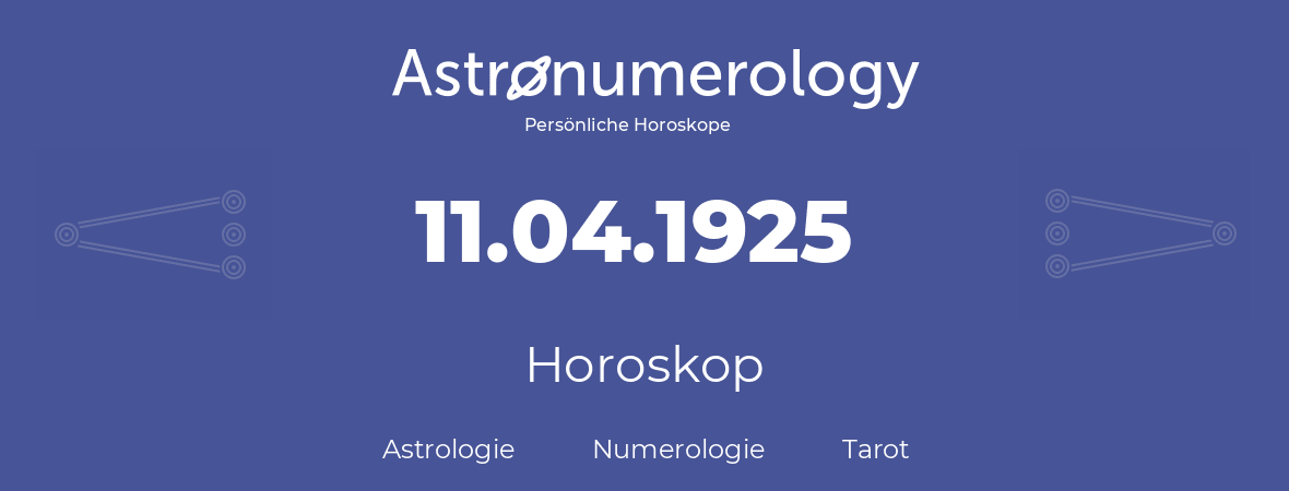 Horoskop für Geburtstag (geborener Tag): 11.04.1925 (der 11. April 1925)