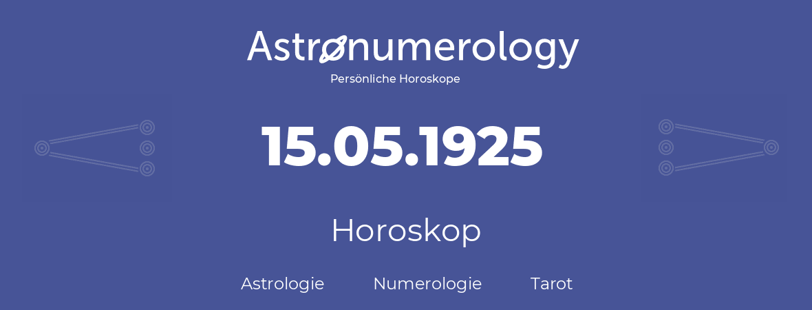 Horoskop für Geburtstag (geborener Tag): 15.05.1925 (der 15. Mai 1925)