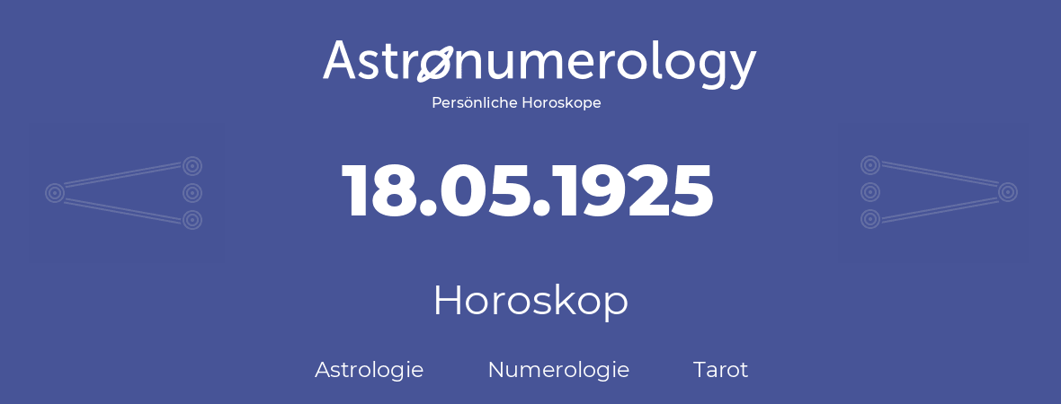 Horoskop für Geburtstag (geborener Tag): 18.05.1925 (der 18. Mai 1925)