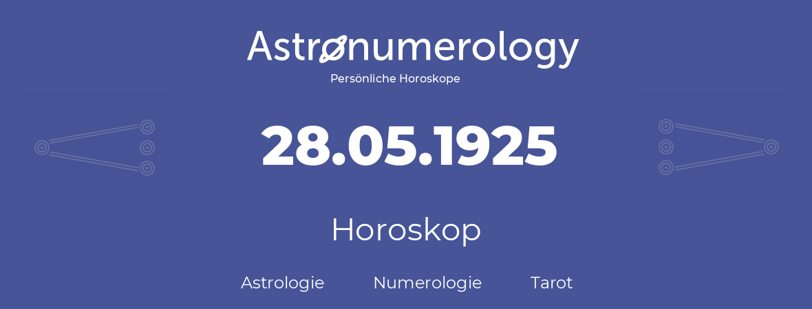 Horoskop für Geburtstag (geborener Tag): 28.05.1925 (der 28. Mai 1925)