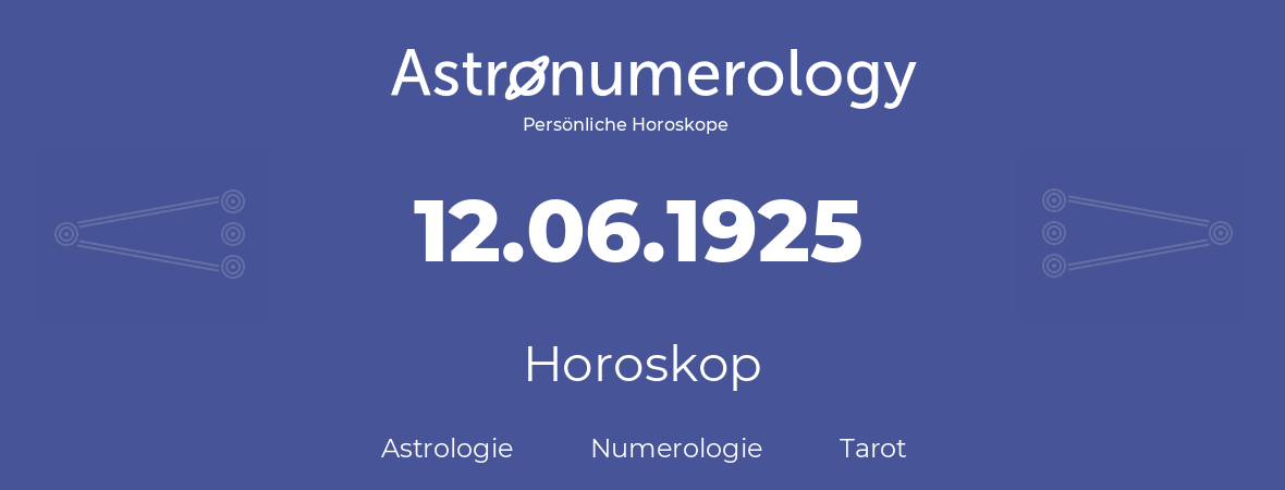 Horoskop für Geburtstag (geborener Tag): 12.06.1925 (der 12. Juni 1925)