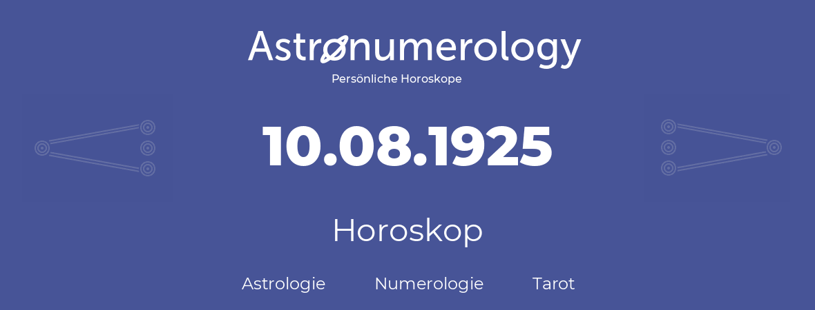 Horoskop für Geburtstag (geborener Tag): 10.08.1925 (der 10. August 1925)