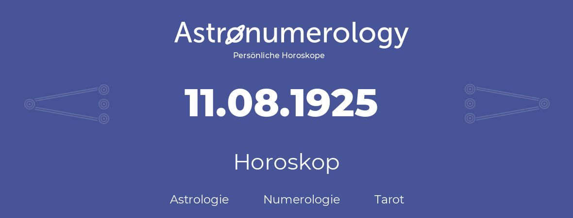 Horoskop für Geburtstag (geborener Tag): 11.08.1925 (der 11. August 1925)
