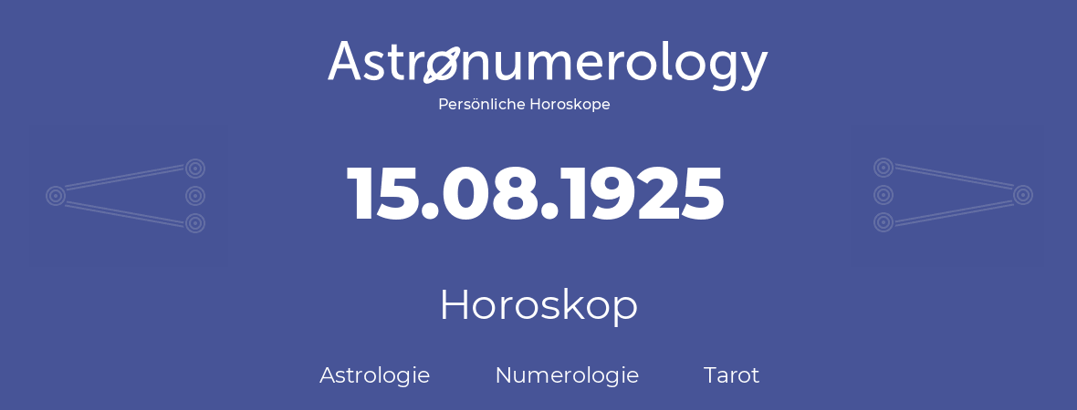 Horoskop für Geburtstag (geborener Tag): 15.08.1925 (der 15. August 1925)