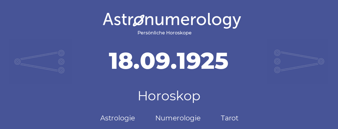 Horoskop für Geburtstag (geborener Tag): 18.09.1925 (der 18. September 1925)